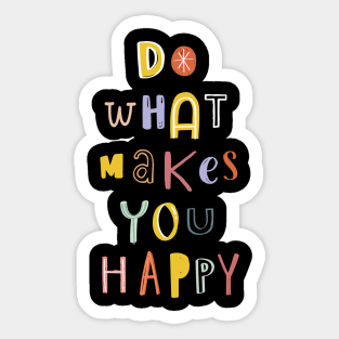 Do What Makes You Happy Sticker